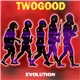 Twogood - Evolution